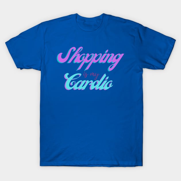 Shopping is my Cardio T-Shirt by stickersbyjori